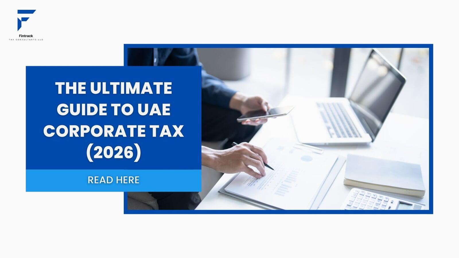 The Ultimate Guide to UAE Corporate Tax (2026)